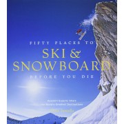 Fifty Places to Ski and Snowboard Before you die