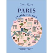 Paris, Block by Block: An Illustrated Guide to the Best of France's Capital