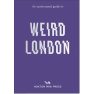 An Opinionated Guide to Weird London